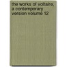 The Works of Voltaire, a Contemporary Version Volume 12 door Voltaire