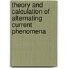 Theory And Calculation Of Alternating Current Phenomena door Ernst Julius Berg