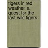 Tigers In Red Weather: A Quest For The Last Wild Tigers door Ruth Padel