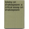 Tolstoy On Shakespeare: A Critical Essay On Shakespeare door Leo Nikolayevich Tolstoy