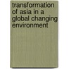 Transformation of Asia in a Global Changing Environment door Bernadette Andreosso