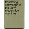 Translating Knowledge in the Early Modern Low Countries door Robin Cooke