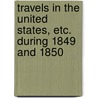 Travels in the United States, Etc. During 1849 and 1850 door Emmeline Stuart-Wortley