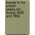 Travels in the United States,Etc., During 1849 and 1850