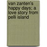 Van Zanten's Happy Days; A Love Story From Pelli Island door Laurids Bruun