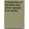 Vicissitudes of Families and Other Essays; First Series by Sir Bernard Burke