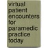 Virtual Patient Encounters for Paramedic Practice Today