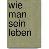 Wie man sein Leben  by Karen Salmansohn