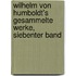 Wilhelm Von Humboldt's Gesammelte Werke, Siebenter Band
