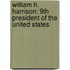 William H. Harrison: 9Th President Of The United States