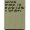 William H. Harrison: 9Th President Of The United States door Heidi M. D. Elston