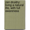 Zen Druidry: Living a Natural Life, with Full Awareness by Joanna Van Der Hoeven