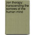 Zen Therapy: Transcending the Sorrows of the Human Mind