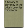 a History of Currency in the British Colonies Microform door Robert Chalmers Chalmers