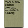 mobil & aktiv erleben: Breisgau, Kaiserstuhl / Tuniberg by Johannes Hünerfeld