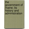 the Government of Maine; Its History and Administration door William MacDonald
