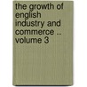the Growth of English Industry and Commerce .. Volume 3 door W 1849-1919 Cunningham