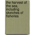 the Harvest of the Sea, Including Sketches of Fisheries