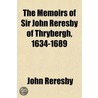 the Memoirs of Sir John Reresby of Thrybergh, 1634-1689 by John Reresby