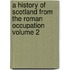 A History of Scotland from the Roman Occupation Volume 2