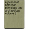 A Journal of American Ethnology and Archaeology Volume 3 door Jesse Walter Fewkwes