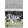 A Teacher, His Students, and the Great Questions of Life by John C. Morgan