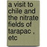 A Visit to Chile and the Nitrate Fields of Tarapac , Etc door Sir William Howard Russell