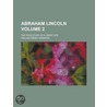 Abraham Lincoln; The True Story of a Great Life Volume 2 door William Henry Herndon