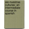 Aie-Nuestras Culturas: an Intermediate Course in Spanish door Barcelo