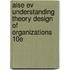 Aise Ev Understanding Theory Design Of Organizations 10E