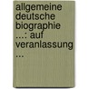 Allgemeine Deutsche Biographie ...: Auf Veranlassung ... door Fritz Gerlich