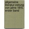 Allgemeine Literatur-Zeitung von Jahre 1815. Erster Band by . Anonymous