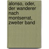 Alonso, oder, der Wanderer nach Montserrat, Zweiter Band by Ignatius Aurelius Fessler
