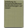 Anleitung Zu Wissenschaftlichen Beobachtungen Auf Reisen by Unknown