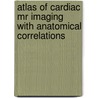 Atlas Of Cardiac Mr Imaging With Anatomical Correlations door J.A. Melin