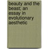 Beauty and the Beast; An Essay in Evolutionary Aesthetic door Stewart Andrew McDowall