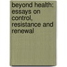 Beyond Health: Essays on Control, Resistance and Renewal door Nick Fox