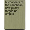 Buccaneers Of The Caribbean: How Piracy Forged An Empire door Jon Latimer