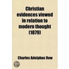 Christian Evidences Viewed In Relation To Modern Thought door Charles Adolphus Row