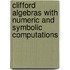 Clifford Algebras with Numeric and Symbolic Computations