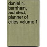Daniel H. Burnham, Architect, Planner of Cities Volume 1 door Charles Moore