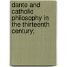 Dante And Catholic Philosophy In The Thirteenth Century; by Frédéric Ozanam