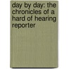 Day By Day: The Chronicles Of A Hard Of Hearing Reporter by Elizabeth Thompson