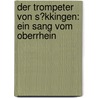 Der Trompeter Von S�Kkingen: Ein Sang Vom Oberrhein door Joseph Viktor Von Scheffel