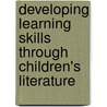 Developing Learning Skills Through Children's Literature door Terri Parker Street