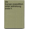 Die Loango-Expedition. Dritte Abtheilung. Erste H by Paul Gssfeldt