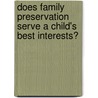 Does Family Preservation Serve A Child's Best Interests? by Ruth G. McRoy