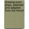 Drawing-Room Plays, Selected and Adapted from the French door Lady Adelaide Cadogan