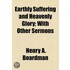 Earthly Suffering and Heavenly Glory; with Other Sermons
