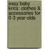 Easy Baby Knits: Clothes & Accessories For 0-3 Year-Olds